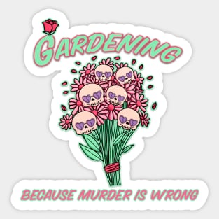 Gardening Because Murder Is Wrong Sticker